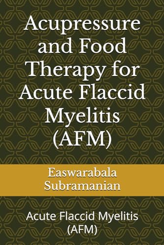 Acupressure and Food Therapy for Acute Flaccid Myelitis (AFM): Acute Flaccid Myelitis (AFM) (Common People Medical Books - Part 1, Band 236) von Independently published
